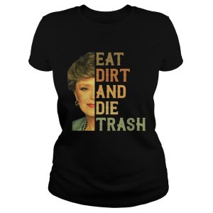 Golden Girls Blanche Devereaux eat dirt and die trash shirt 1