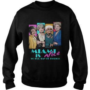 Golden girls Miami is nice so I'll say it thrice shirt 3