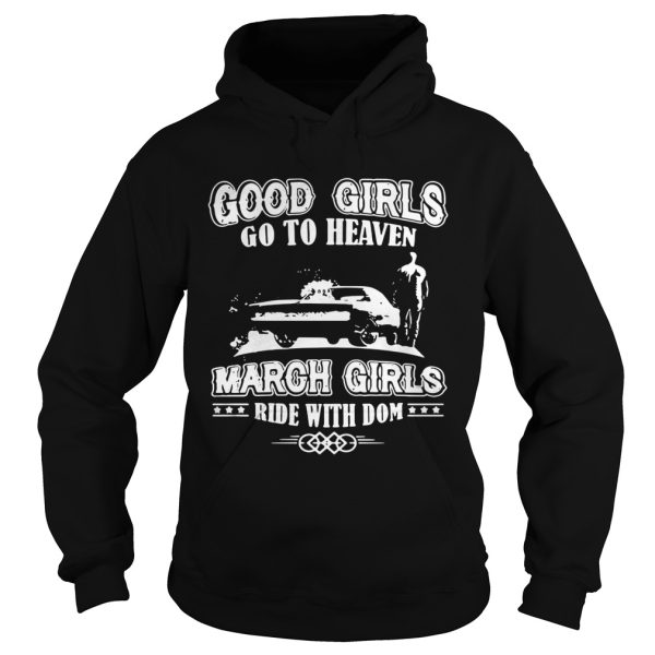 Good girls go to heaven March girls ride with dom shirt