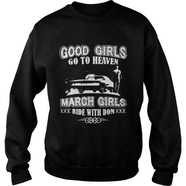 Good girls go to heaven March girls ride with dom shirt