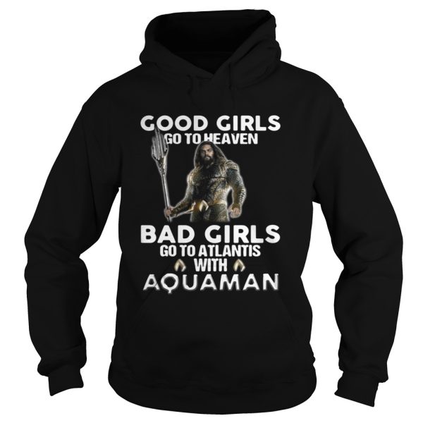 Good girls go to heaven bad girls go to atlantis with Aquaman shirt