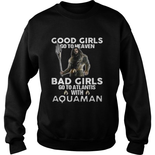 Good girls go to heaven bad girls go to atlantis with Aquaman shirt