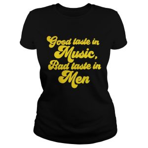 Good taste in music bad taste in men shirt 2