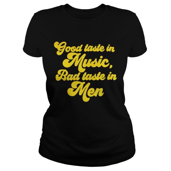 Good taste in music bad taste in men shirt