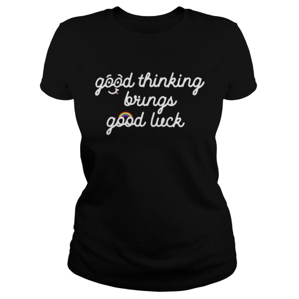 Good thinking brings good luck shirt