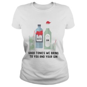Good tonics we bring to you and your gin shirt 1 Good tonics we bring to you and your gin shirt 2