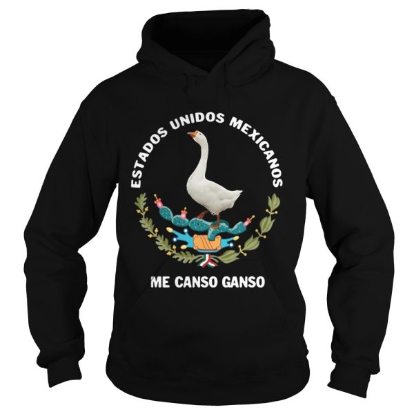 Goose Estados Unidos Mexicanos Me Canso Ganso shirt