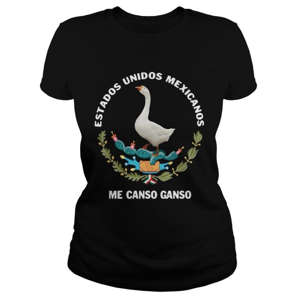 Goose Estados Unidos Mexicanos Me Canso Ganso shirt