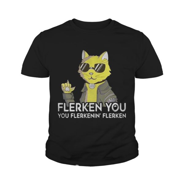 Goose the cat Flerken you you flerkenin’ flerken shirt