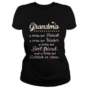 Grandma A Little Bit Parent A Little Bit Teacher I Little Bit Best Friend Shirt 1
