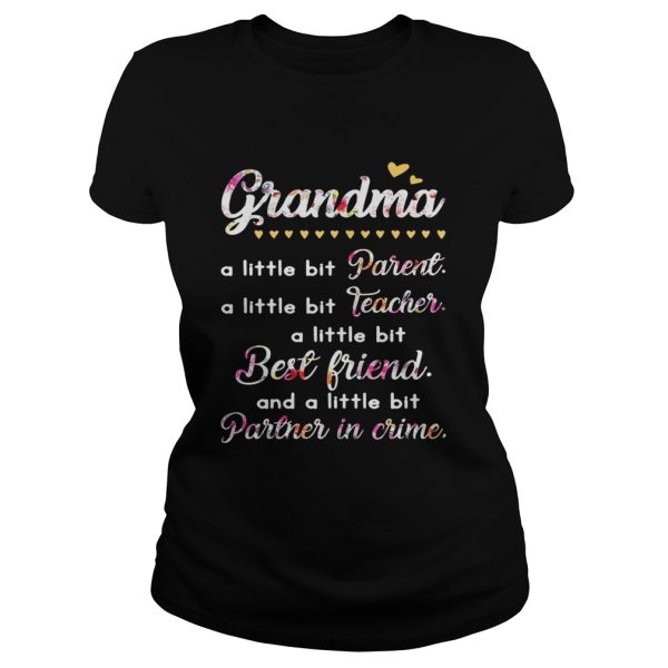 Grandma A Little Bit Parent A Little Bit Teacher I Little Bit Best Friend Shirt