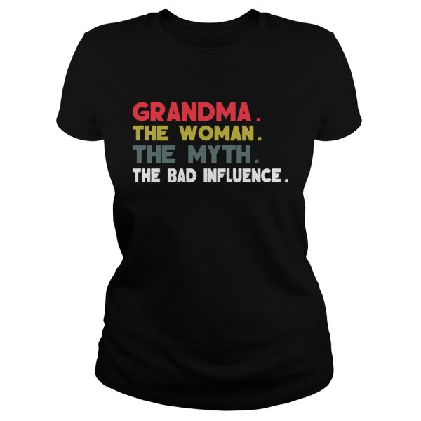 Grandma The Woman The Myth The Bad Influence Gift Shirt