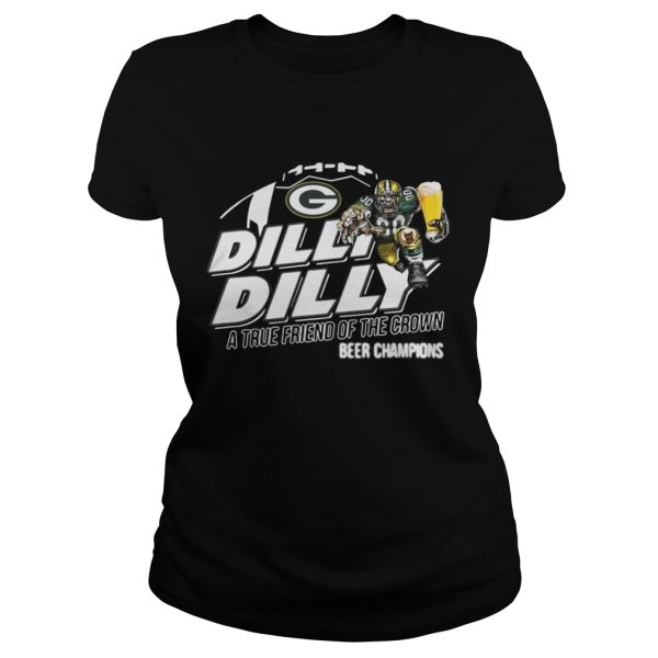 Green Bay Packers dilly dilly a true friend of the crown beer champions shirt