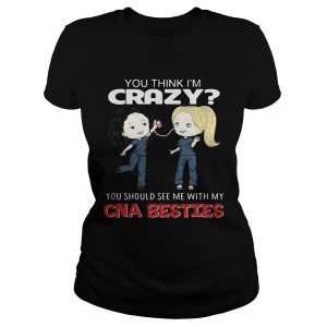 Grey's Anatomy Grey and Cristina you think I'm crazy you should see me with my CNA besties shirt 1