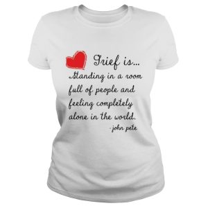 Grief is standing in a room full of people and feeling completely alone in the world shirt 2