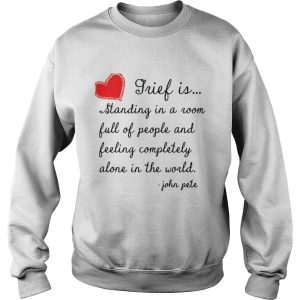 Grief is standing in a room full of people and feeling completely alone in the world shirt 3