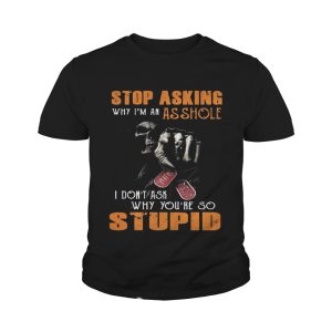 Grim Reaper stop asking why I'm an asshole I don't ask why you're so stupid shirt 3