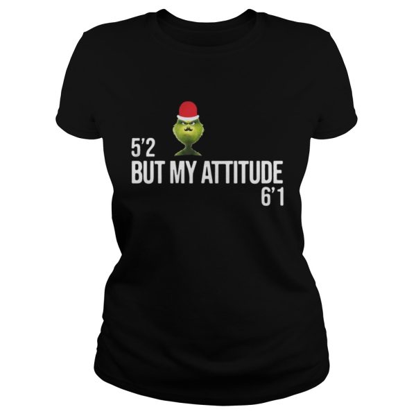 Grinch 52 but my attitude 61 shirt