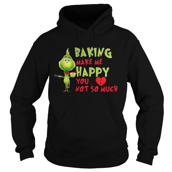 Grinch Baking Makes Me Happy You Not So Much Shirt