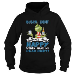 Grinch Busch Light Makes Me Happy Women Make My Head Hurt Christmas Shirt 1