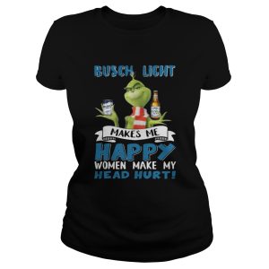 Grinch Busch Light Makes Me Happy Women Make My Head Hurt Christmas Shirt 2