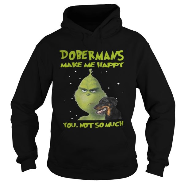 Grinch Dobermans Make Me Happy You Not So Much Shirt