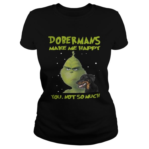 Grinch Dobermans Make Me Happy You Not So Much Shirt