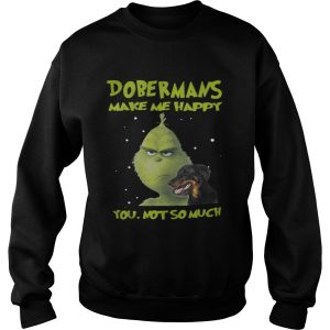 Grinch Dobermans Make Me Happy You Not So Much Shirt 3