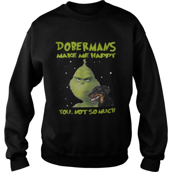 Grinch Dobermans Make Me Happy You Not So Much Shirt