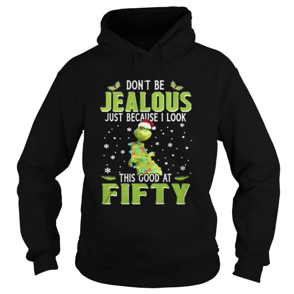 Grinch Dont be jealous just because I look this good at fifty shirt