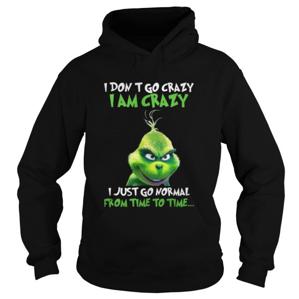 Grinch I Don’t Go Crazy I Am Crazy Time To Time Christmas shirt