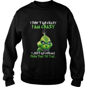 Grinch I Don't Go Crazy I Am Crazy Time To Time Christmas shirt 3