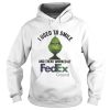Grinch I Used To Smile And Then I Worked At Fedex Ground Shirt