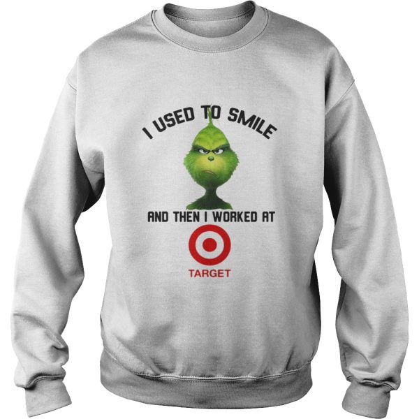 Grinch I Used To Smile And Then I Worked At Target Shirt