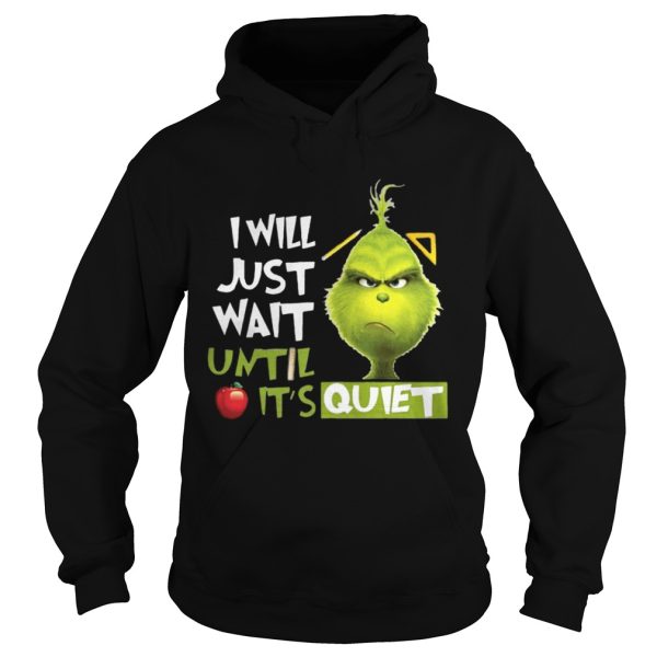 Grinch I Will Just Wait Until Its Quiet Shirt