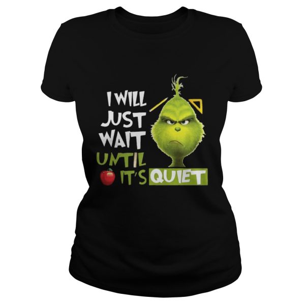 Grinch I Will Just Wait Until Its Quiet Shirt