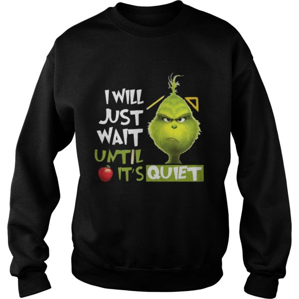 Grinch I Will Just Wait Until Its Quiet Shirt