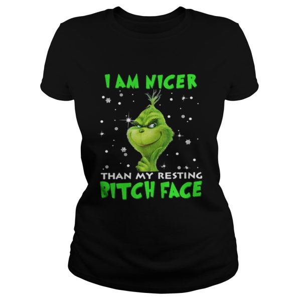 Grinch I am nicer than my resting bitch face shirt