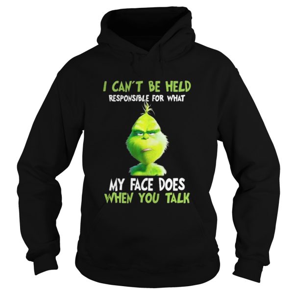 Grinch I cant be held responsible for what my face does when you talk shirt