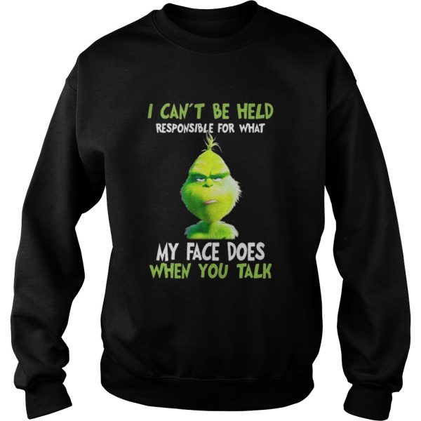 Grinch I cant be held responsible for what my face does when you talk shirt