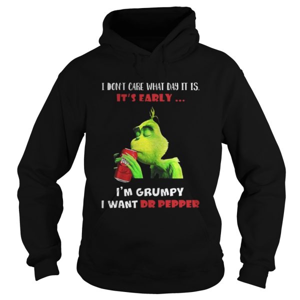 Grinch I dont care what day it is its early Im grumpy I want Dr pepper shirt