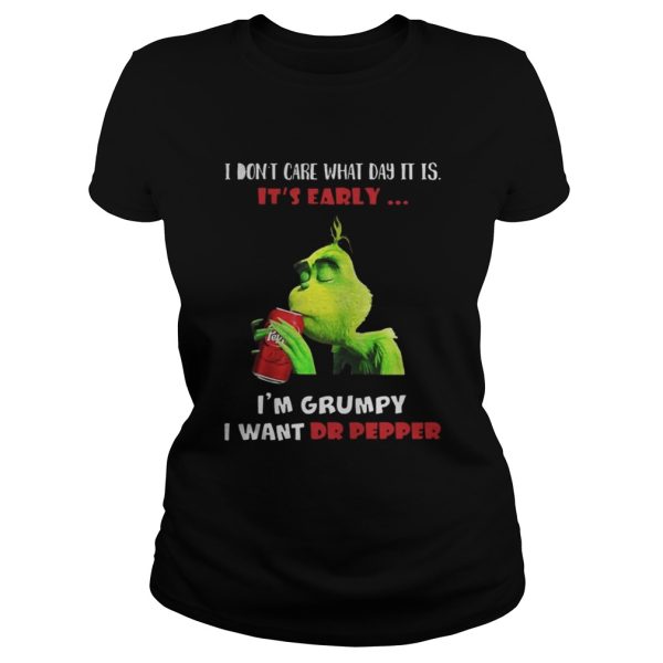 Grinch I dont care what day it is its early Im grumpy I want Dr pepper shirt