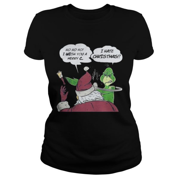 Grinch I hate Christmas Ho Ho Ho I wish you a merry C shirt