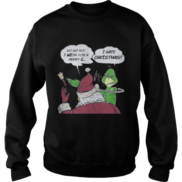 Grinch I hate Christmas Ho Ho Ho I wish you a merry C shirt