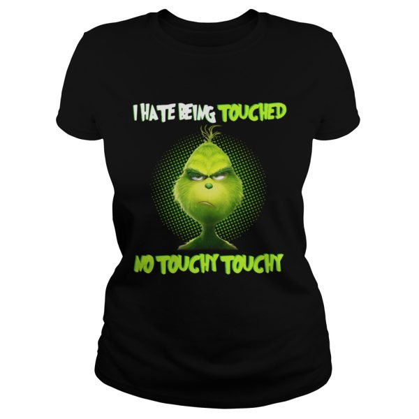 Grinch I hate being touched no touchy touchy shirt