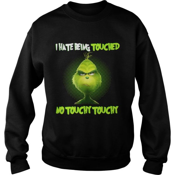 Grinch I hate being touched no touchy touchy shirt