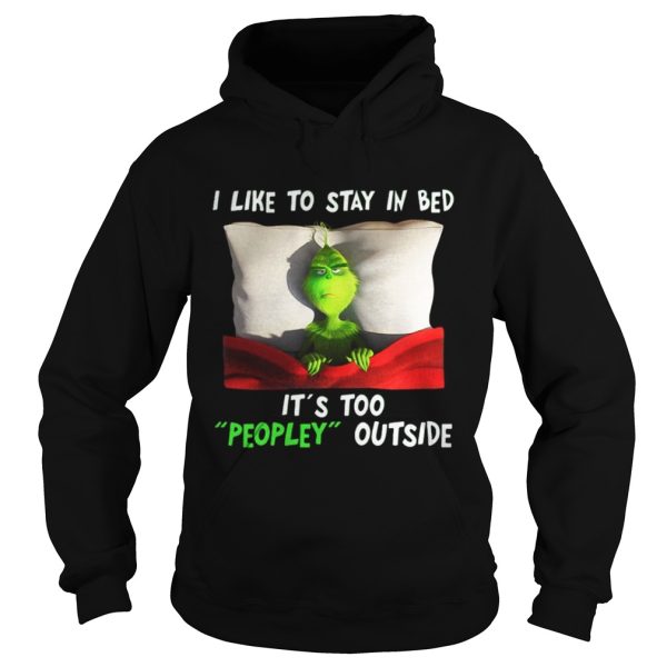 Grinch I like to stay in bed its too peopley outside Christmas shirt