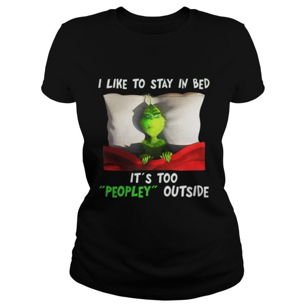 Grinch I like to stay in bed its too peopley outside Christmas shirt