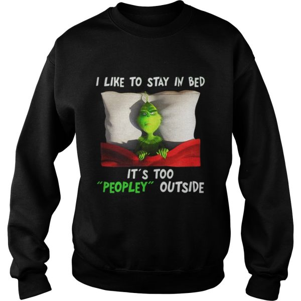 Grinch I like to stay in bed its too peopley outside Christmas shirt