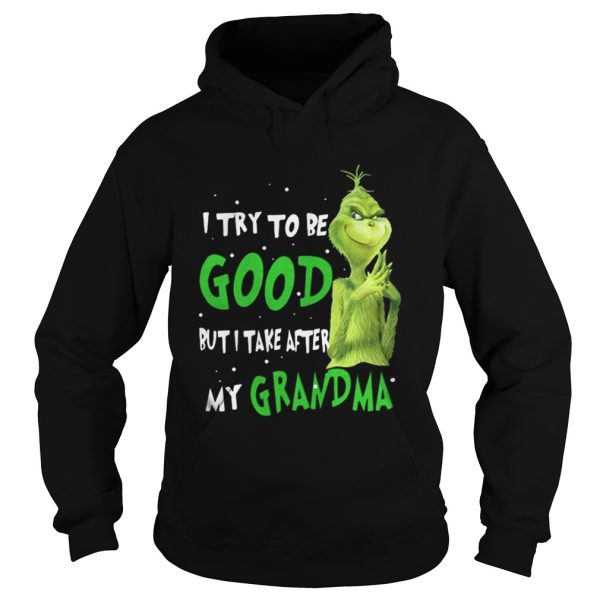 Grinch I try to be good but I take after my grandma shirt